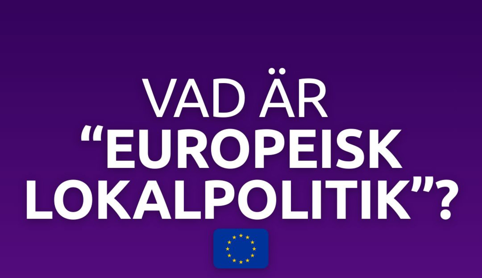 Grafik som innehåller frågeställningen: Vad är europeisk lokalpolitik?
